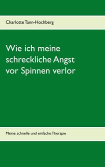 Wie ich meine schreckliche Angst vor Spinnen verlor - Meine schnelle und einfache Therapie