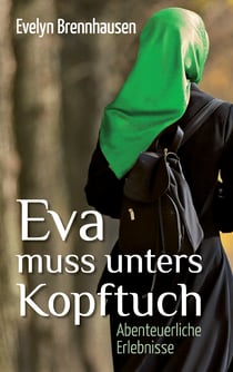 Eva muss unters Kopftuch - Abenteuerliche Erlebnisse