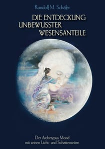 Die Entdeckung unbewusster Wesensanteile - Der Archetypus Mond mit seinen Licht - und Schattenseiten