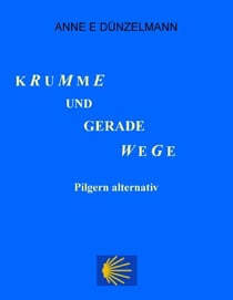 Krumme und gerade Wege - Pilgern alternativ