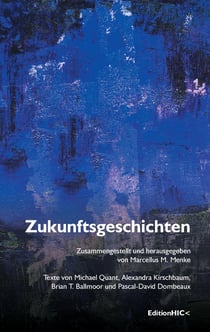 Zukunftsgeschichten - Texte von  Michael Quant,  Alexandra Kirschbaum,  Brian T. Ballmoor und  Pascal-David Dombeaux