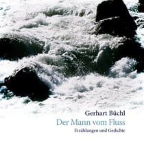 Der Mann vom Fluss - Erzählungen und Gedichte