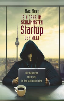 Ein Jahr im schlimmsten Startup der Welt - Wie Napoleon mich fast in den Wahnsinn trieb