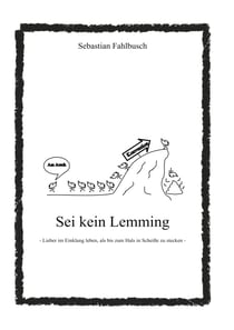 Sei kein Lemming - Lieber im Einklang leben, als bis zum Hals in Scheiße zu stecken