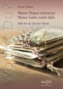 Wo bist Du? Meine Trauer schmerzt. Meine Liebe sucht dich - Hilfe für die Zeit der Trauer