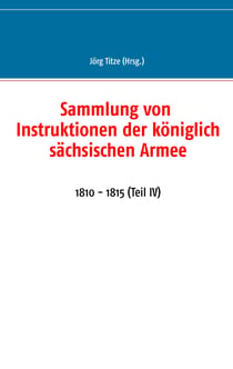 Sammlung von Instruktionen der königlich sächsischen Armee - 1810 - 1815 (Teil IV)