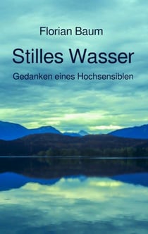 Stilles Wasser - Gedanken eines Hochsensiblen