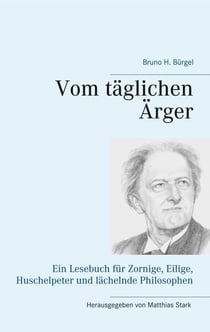 Vom täglichen Ärger - Ein Lesebuch für Zornige, Eilige, Huschelpeter und lächelnde Philosophen