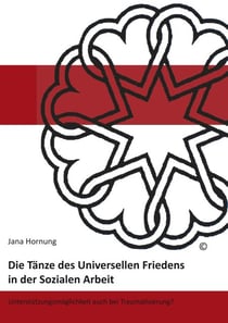 Die Tänze des Universellen Friedens in der Sozialen Arbeit - Unterstützungsmöglichkeiten auch bei Traumatisierung?