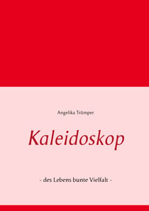 Kaleidoskop - - des Lebens bunte Vielfalt -
