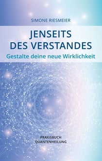 Jenseits des Verstandes - Gestalte deine neue Wirklichkeit
