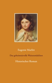 Das geheimnisvolle Waisenmädchen - Historischer Roman