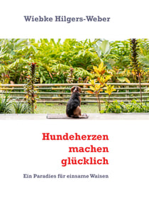 Hundeherzen machen glücklich - Ein Paradies für einsame Waisen
