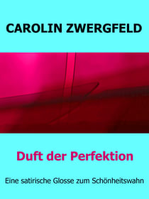Duft der Perfektion - Eine satirische Glosse zum Schönheitswahn
