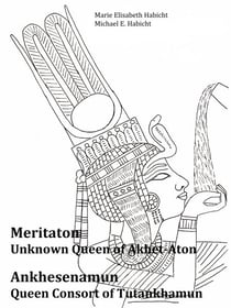 Meritaton, The Unknown Queen of Akhet-Aton and Ankhesenamun, The Queen Consort of Tutankhamun - 1. Auflage