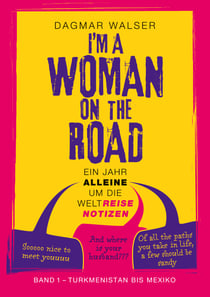 ... I'm a Woman on the Road - Band 1: Turkmenistan bis Mexiko