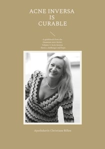 Acne inversa is curable - A guidebook from the Quantum satis-Series Volume 1: Acne inversa - Basics, challenges and hope