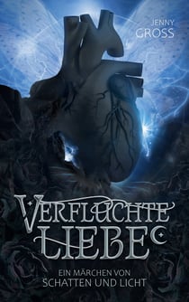 Verfluchte Liebe - Ein Märchen von Schatten und Licht