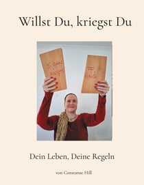 Willst Du, kriegst Du - Dein Leben, Deine Regeln