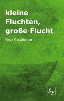 kleine Fluchten, große Flucht - Neue Geschichten