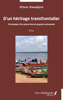 D’un héritage transfrontalier - Chroniques d’un jeune Marron guyano-surinamais