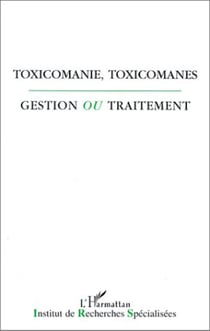 Toxicomanie, toxicomanes, gestion ou traitement?