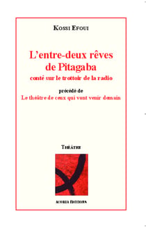 L'entre-deux rêves de Pitagaba conté sur le trottoir de la radio - Précédé de Le théâtre de ceux qui vont venir demain
