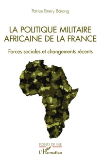 La politique militaire africaine de la France - Forces sociales et changements récents
