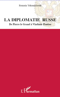 La diplomatie russe - De Pierre le Grand à Vladimir Poutine