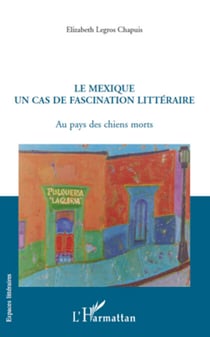 Le Mexique un cas de fascination littéraire - Au pays des chiens morts