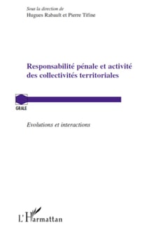 Responsabilité pénale et activité des collectivités territoriales - Evolutions et interactions