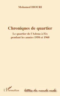 Chroniques de quartier - Le quartier de l'Adoua à Fès pendant les années 1950 et 1960