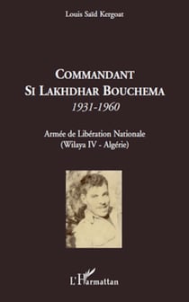 Commandant Si Lakhdhar Bouchema - 1931-1960 - Armée de Libération Nationale (Wilaya IV - Algérie)