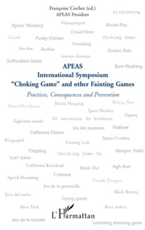 "Choking Game" and other Fainting Games - Practices, Consequences and Prevention - APEAS International Symposium