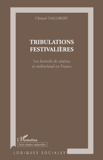 Tribulations festivalières - Les festivals de cinéma et audiovisuel en France