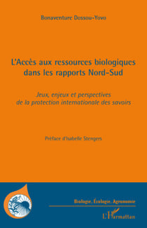 L'Accès aux ressources biologiques dans les rapports Nord-Sud - Jeux, enjeux et perspectives de la protection internationale des savoirs