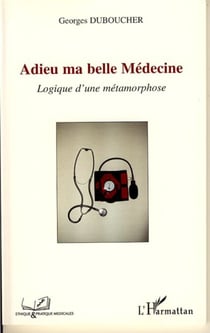 Adieu ma belle Médecine - Logique d'une métamorphose