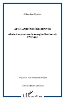 Africanités hégéliennes - Alerte à une nouvelle marginalisation de l'Afrique