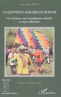 La question agraire en Bolivie - Une déchirure entre mondialisation débridée et utopie millénariste.