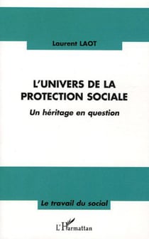 L'univers de la protection sociale - Un héritage en question