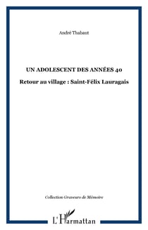 Un adolescent des années 40 - Retour au village : Saint-Félix Lauragais