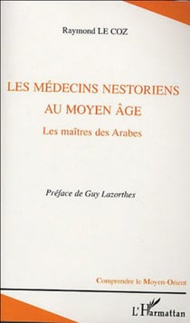 Les médecins nestoriens au Moyen-Age - Les maîtres des Arabes