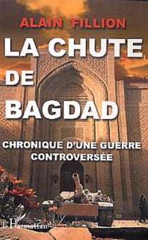 La chute de Bagdad - Chronique d'une guerre controversée