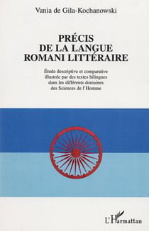 PRÉCIS DE LANGUE ROMANI LITTÉRAIRE - Étude descriptive et comparative illustrée par des textes bilingues dans les différents domaines des Sciences de l'Homme