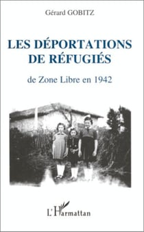 Les déportations de réfugiés de Zone Libre en 1942 - Récits et documents concernant les régions administratives