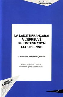 LA LAÏCITÉ FRANÇAISE À L'ÉPREUVE DE L'INTÉGRATION EUROPÉENNE - Pluralisme et convergences