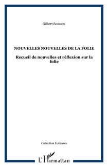 NOUVELLES NOUVELLES DE LA FOLIE - Recueil de nouvelles et réflexion sur la folie