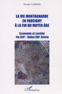 LA VIE MONTAGNARDE EN FAUCIGNY À LA FIN DU MOYEN-ÂGE - Economie et société Fin XIIIè - Début XVIè Siècle
