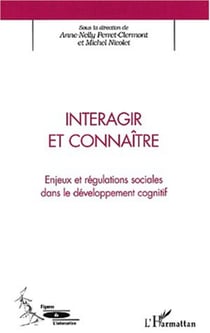 INTERAGIR ET CONNAÎTRE - Enjeux et régulations sociales dans le développement cognitif