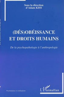 (DÉS)OBÉISSANCE ET DROITS HUMAINS - De la psychopathologie à l'anthropologie